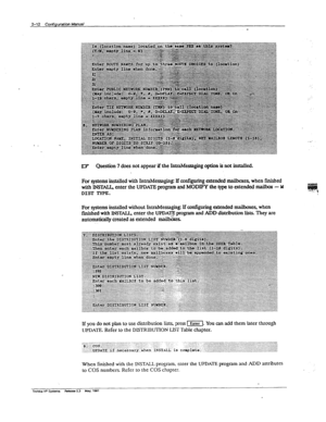 Page 512-12 COnfigUEItiM hbWZt/ 
m 
tl3 Question 7 does not appear if the Lntta.Messa&g option k-not installed. 
For systems installed with Intmhkssaging li ax@uring extended mailboxes, when ftied 
with INSEX& enter the UPDATE program and MODIiV the type to extended mailbox - M 
DIST TYF’E. 
Fe systems installed without IntraM~w If configkng exiendecl mailboxes, when 
f&ed with INSTAI& enter the UPDAF program and ADD distribution lists. They are 
automatically 
created as extended maiboxs 
If you do not plan to...