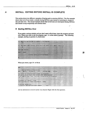 Page 58INSTALL 2-19 
m 
-4 INSTALL: EXITING BEFORE INSTALL IS COMPLETE 
This section show-s two merent examples of kaving and x-entering INSTAIL The fmt example 
shows what to do if 
you make a mistake during INSWLL and, instead of uxxcting it, ch~ to 
exit and start over. The second example shows what to do if you are intenupted during INSTALL 
and choose to stop temporarily and continue later. 
n Starting INSTALL Over 
If you make a serious mistake and you don’t vant to fix it latex, leave the program and...