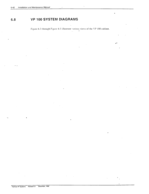 Page 1756-42 Installation and Maintenance Manual 
6.8 VP 100 SYSTEM DIAGRAMS 
Figure 6-3 through Figure 6-5 illustrate various vie\vs of the VP 100 cabinet. 
t 
Tosht~a VP Systems Release 6.1 December, 1992  