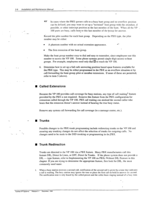 Page 262-8 lnstal~ation and Maintenance Manual 
._ 
.- 
- _ 
_. _ 
n 
. n Trunks 
._ 
._ - 
1. 
t@? In cases Lvhere thePBX queues calls to a busy hunt group and no overflow position 
can be defined, you may want to set up a “terminal” hunr group with the arrendsnt. if 
possible. or other intercept position as the last member of the hunt. When all the 
VP _ 
100 
ports are busy, calls hunt to this last member of the 2roup for answer. 
. 
Record the pilot number for each hunt group. Depending on the PBX type_ the...