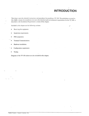 Page 56INTRODUdTlON 
This-chap:x provides detailed instructions and procedures for)-tstalling a VP 100. The procedures covered in 
this cliai?kr assume the installation site meets the electrical and environmental requirements for the VP 100. s 
described 11 the Installation Requirements section of this chapter. 
Included ti this chapter are the following sections: 
.*- 
. 
. 
0 
- _ 
. 
0 
- 0 
. 
Recsis-ing the equipment. 
Instaliation requirements. 
PBX preparation. 
Terminal Communications. 
Hardware...