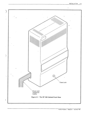 Page 59INSTALLATiON 
4-3 
Power and 
Telephone 
Cables 
Figure 4-l 
The VP 100 Cabinet Front View 
.‘-- 
Toshiba V? Systems 
Release 6.1 Ckxmber. 1992  