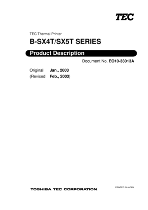 Page 117 
 
 
TEC Thermal Printer 
B-SX4T/SX5T SERIES 
 
Document No. EO10-33013A 
 
Original Jan., 2003 
(Revised Feb., 2003) 
 
 
Product Description 
PRINTED IN JAPAN  