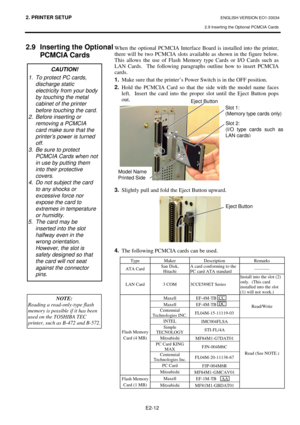 Page 242. PRINTER SETUP ENGLISH VERSION EO1-33034 
2.9 Inserting the Optional PCMCIA Cards
 
E2-12 
 
2.9  Inserting the Optional 
PCMCIA Cards 
 
 
 
 
 
 
 
 
 
 
 
 
 
 
 
 
 
 
 
 
 
 
 
 
 
 
 
 
 
 
  
When the optional PCMCIA Interface Board is installed into the printer, 
there will be two PCMCIA slots available as shown in the figure below.  
This allows the use of Flash Memory type Cards or I/O Cards such as 
LAN Cards.  The following paragraphs outline how to insert PCMCIA 
cards. 
1.
  Make sure...