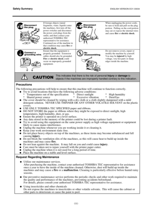 Page 6Safety Summary ENGLISH VERSION EO1-33034 
 
(   ) ii 
If foreign objects (metal 
fragments, water, liquids) enter 
the machines, first turn off the 
power switches and disconnect 
the power cord plugs from the 
outlet, and then contact your 
authorised TOSHIBA TEC 
representative for assistance.  
Continued use of the machine in 
that condition may cause fire
 or 
electric shock
. When unplugging the power cords, 
be sure to hold and pull on the plug 
portion.  Pulling on the cord portion 
may cut or...