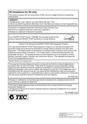 Page 60 
 
CE Compliance (for EU only) 
This product complies with the requirements of EMC and Low Voltage Directives including their 
amendments.  
VORSICHT: 
· Schallemission: unter 70dB (A) nach DIN 45635 (oder ISO 7779) 
· Die für das Gerät Vorgesehene Steckdose muß in der Nähe des Gerätes und leicht zugänglich sein.
Copyright © 2003 
by TOSHIBA TEC CORPORATION 
All Rights Reserved 
570 Ohito, Ohito-cho, Tagata-gun, Shizuoka-ken, JAPAN
Centronics is a registered trademark of Centronics Data Computer Corp....