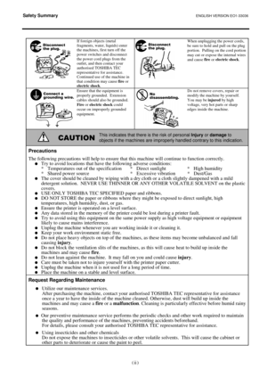 Page 62Safety Summary ENGLISH VERSION EO1-33036 
 
(   ) ii 
If foreign objects (metal 
fragments, water, liquids) enter 
the machines, first turn off the 
power switches and disconnect 
the power cord plugs from the 
outlet, and then contact your 
authorised TOSHIBA TEC 
representative for assistance.  
Continued use of the machine in 
that condition may cause fire
 or 
electric shock
. When unplugging the power cords, 
be sure to hold and pull on the plug 
portion.  Pulling on the cord portion 
may cut or...