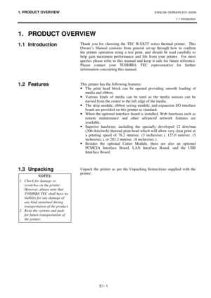 Page 651. PRODUCT OVERVIEW ENGLISH VERSION EO1-33036 
1.1 Introduction
 
E1- 1 
1. PRODUCT OVERVIEW
1.1 Introduction 
 
 
 
 
 
 
1.2 Features 
 
 
 
 
 
 
 
 
 
 
 
 
 
 
1.3 Unpacking 
 
 
 
 
 
 
 
 
 
 
 
 
 Thank you for choosing the TEC B-SX5T series thermal printer.  This 
Owner’s Manual contains from general set-up through how to confirm 
the printer operation using a test print, and should be read carefully to 
help gain maximum performance and life from your printer.  For most 
queries please refer to...