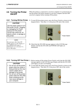 Page 732. PRINTER SETUP ENGLISH VERSION EO1-33036 
2.6 Turning the Printer ON/OFF
 
E2- 5 
 
2.6  Turning the Printer 
ON/OFF
 
 
 
2.6.1  Turning ON the Printer 
 
 
 
 
 
 
 
 
 
 
 
 
 
 
 
 
 
 
 
 
 
 
 
 
2.6.2  Turning OFF the Printer
 
 
 
 
 
 
 
 
 
 
 
 
 
 
 
 When the printer is connected to your host computer it is good practice to 
turn the printer ON before turning on your host computer and turn OFF 
your host computer before turning off the printer. 
 
 
1.
  To turn ON the printer power, press...