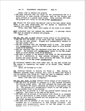 Page 12219 P NG (PRELIMINAPY) 
PAGE 44 
Enter: [CR1 to advance the program 
o STS RLSA indicates that the trunk (A) 
S diSCOM&Xd due to a 
malfunction or soma outside influence, such as the distant end 
going on-hook or a grcund start trunk. 
the program will return to the RE1;2 pr After printing STS RLSA, 
t autcmatically.- 
s point the monitor link test center using 
established and the syst s reguesting the 
to be tested, 
Enter: CALL 
C?NNX=portnusber of the to be tested) 
Indicates that the c 
was received,...