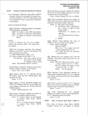 Page 175The Standard Telephone Data Block (DSTT) 
Program defines all parameters for a given con- 
ventional telephone. An STT Data Block must 
be completed for each conventional telephone 
in the system. 
Data is entered as follows: 
REQ (Request)-Indicates program has loaded. 
Three responses are possible: 
NEW -To create a new STT Data Block. 
CHG - To alter an existing STT Data Block. 
OUT - To delete a complete existing Data 
Block. 
NOTE: 
If OUT is entered, only the port number 
(POR) need be given below....