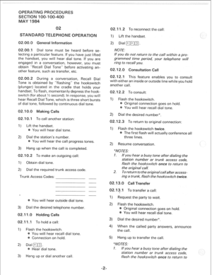 Page 236r 
02. Dial tone must be heard before se- 
lect 
particular feature. If you have just lifted 
the handset, you will hear dial tone. If you are 
engaged in a conversation, however, you must 
obtain “Recall Dial Tone” before activating an- 
other feature, such as transfer, etc. 
During a conversation, Recall Dial 
Tone is obtained by “flashing” the hookswitch 
(plunger) located in the cradle that holds your 
handset. To flash, momentarily depress the hook- 
svvitch (for about X second). In response, you...