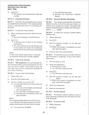 Page 2402) Dial mp[. 
The system will automatically redial the 
number. 
0 Executive Override allows you to enter 
an established conversation. The original parties 
receive a warning tone prior to you being con- 
ferenced. 
To override a busy station: 
1) After reaching the busy line, flash the hook- 
switch. 
Busy tone changes to recall dial tone. 
2) Dial 
q m. 
A warning tone is given to the existing 
connection. 
A 3-way conference now exists (any one 
of the parties can leave the conference 
and the other...