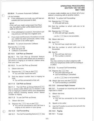 Page 245To answer Automatic Callback: 
Lift the handset. 
4 If the called party is a trunk, you will hear an 
outside dial tone (proceed to dial). 
RIO E: 
If the calf was made using Least Cosi Rout- 
ing, the called number will be dialed automat- 
ically at this point. 
W If the called party is a station, that station will 
ring and you will hear the ringback tone. 
d If you hear overflow tone, the station or trunk 
you called has been previously called, hang 
up and wait to be called again. 
To cancel...