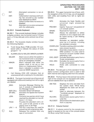 Page 251, RST: 
HNT: 
VCT: 
TLK: Attempted connection is not al- 
lowed. 
Called station was busy and hunt- 
ing has occured to the number 
now displayed as DEST. 
Called number does not exist or is 
disabled. 
Attendant is in a voice connection 
with the called party. 
The console keyboard design includes 
a display window, two horizontal rows of ‘i 0 keys 
each, a 12-key dial pad, and a vertical row of four 
keys. 
The faceplate display window houses 
ing displays: 
4 Trunk Group Busy (TGB) provides IO num-...