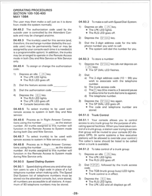 Page 260The user may then make a call just as it is done 
from inside the system normally. 
9.2 The authorization code used by the 
e user is controlled by the Attendant Con- 
sole and may be changed anytime. 
3 The trunk(s) used for this service (and, 
re, the exchange number dialed by the out- 
side user) may be permanently fixed or may be 
assigned by your console each time it is needed (it 
is a programmable option). In addition, the trunks 
may be arranged to operate in the Remote Access 
mode in both Day...