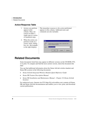 Page 12Introduction
Related Documents
xStrata AirLink Integrated Wireless Handset 5/99
Action/Response Table
Related Documents
Some documents listed here may appear in different versions on the CD-ROM, FYI, 
or in print. To compare and find the most current version, check the document title 
page.
You can find additional information about the Strata AirLink wireless handset and 
Strata DK systems in the following documents:
©Strata AirLink Integrated Wireless Handset Quick Reference Guide
©Strata DK Feature...