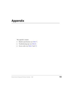 Page 117Strata AirLink Integrated Wireless Handset 5/99105
Appendix
This appendix contains:
©Handset specifications (see Ta b l e  7)
©Troubleshooting tips (see Ta b l e  8)
©Access codes (see Ta b l e s  9 and 13) 
