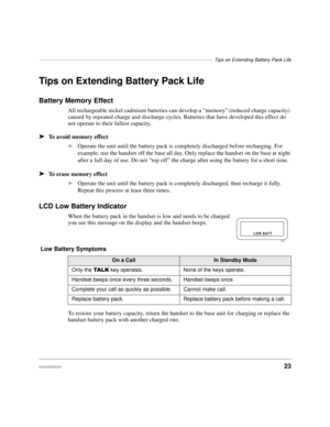 Page 29––––––––––––––––––––––––––––––––––––––––––––––––––––––––––––––––Tips on Extending Battery Pack Life
Installation23
Tips on Extending Battery Pack Life
Battery Memory Effect
All rechargeable nickel cadmium batteries can develop a “memory” (reduced charge capacity) 
caused by repeated charge and discharge cycles. Batteries that have developed this effect do 
not operate to their fullest capacity.
äTo avoid memory effect
äOperate the unit until the battery pack is completely discharged before recharging....