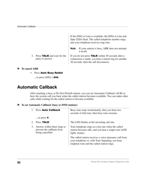 Page 56Automatic Callback–––––––––––––––––––––––––––––––––––––––––––––––––––––––––––––––––––––––––––––
50Strata DK Cordless Digital Telephone 5/99
äTo cancel ABR
äPress $XWR%XV\5HGLDO
...or press [DN] + .
Automatic Callback
After reaching a busy or Do Not Disturb station, you can set Automatic Callback (ACB) to 
have the system call you back when the called station becomes available. You can make other 
calls while waiting for the called station to become available.
äTo set Automatic Callback (busy or DND...