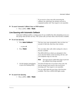 Page 57–––––––––––––––––––––––––––––––––––––––––––––––––––––––––––––––––––––––––––––Automatic Callback
Features51 ä
To cancel Automatic Callback (busy or DND stations)
äPress a [DN] +  + 7$/..
Line Queuing with Automatic Callback
Automatic Callback enables a waiting queue for an available line after attempting access to a 
line group when all lines are busy. The system calls you back when a line becomes available.
äTo set Line Queuing
äTo cancel Line Queuing
äPress a [DN] + + 7$/..If you receive a busy...