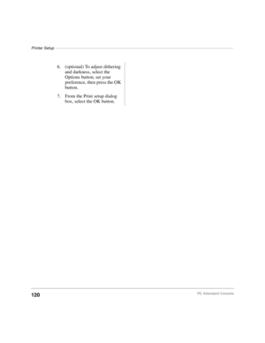 Page 132Printer Setup––––––––––––––––––––––––––––––––––––––––––––––––––––––––––––––––––––––––––––––––––
120PC Attendant Console
6. (optional) To adjust dithering 
and darkness, select the 
Options button, set your 
preference, then press the OK 
button.
7. From the Print setup dialog 
box, select the OK button. 