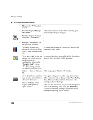 Page 136Windows Controls———————————————————————————————————————————
124PC Attendant Console
TOC HypertextIIndex Hyper-
text
äTo change Windows Controls
1. Minimize the PC Attendant 
console.
2. Switch to Program Manager 
(
Alt+Tab).The screen will show each window currently open 
including the Program Manager.
 3. From the Program Manager, 
choose the Control Panel.
4. From the Control Panel, you 
can select the following:
 To change screen colors, 
choose the colors icon. Then 
select a color setting from the...