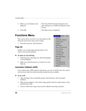 Page 42Functions Menu —————————————————————————————————————————
32Strata DK PC-DKT
Functions Menu
This section shows you how to use the features in the 
Functions drop-down menu (shown right).
äFrom the menu bar, click Functions.
Page All
Enables you to make page announcements to all  
stations and external speakers.  
äTo make an All Call Page
1. Click Functions, then Page All. The LCD displays 
“All Call Paging”.
2. Make your announcement in a normal voice and 
hang up.
Automatic Callback (ACB)
If you reach a...