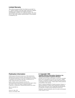 Page 2Publication Information
Toshiba America Information Systems, Inc., Telecommunication 
Systems Division, reserves the right, without prior notice, to revise 
this information publication for any reason, including, but not limited 
to, utilization of new advances in the state of technical arts or to 
simply change the design of this document.
Further, Toshiba America Information Systems, Inc., 
Telecommunication Systems Division, also reserves the right, without 
prior notice, to make such changes in...