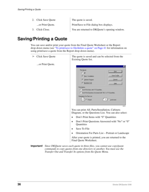 Page 38Saving/Printing a Quote––––––––––––––––––––––––––––––––––––––––––––––––––––––––––––––––––––––––––
36Strata DKQuote 5/99
Saving/Printing a Quote
You can save and/or print your quote from the Final Quote Worksheet or the Report 
drop-down menu (see “To print/save to file/delete a quote” on Page 41 for information on 
using print/save a quote from the Report drop-down menu).
Important!Since DKQuote saves each quote in three files, you cannot use copy/paste 
commands to copy quotes from one directory to...
