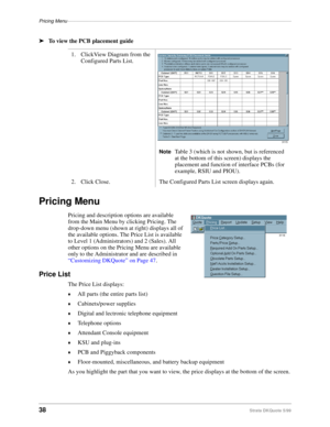 Page 40Pricing Menu–––––––––––––––––––––––––––––––––––––––––––––––––––––––––––––––––––––––––––––––––––
38Strata DKQuote 5/99
ä
To view the PCB placement guide
Pricing Menu
Pricing and description options are available 
from the Main Menu by clicking Pricing. The 
drop-down menu (shown at right) displays all of 
the available options. The Price List is available 
to Level 1 (Administrators) and 2 (Sales). All 
other options on the Pricing Menu are available 
only to the Administrator and are described in...