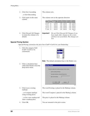 Page 52Pricing Menu–––––––––––––––––––––––––––––––––––––––––––––––––––––––––––––––––––––––––––––––––––
50Strata DKQuote 5/99
Special Pricing Section
Special Pricing customizes the price lists (Cat07~Cat10) for your Dealership.2. Click Sort Ascending
...or Sort Descending.The column sorts.
3. Click again on the same 
column.The column sorts in the opposite direction 
4. Click Discard All Changes 
to return the column to its 
default.
Important!Do not Click Discard All Changes if you 
have made other changes to...