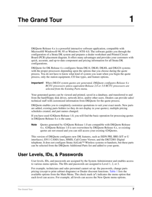 Page 9The Grand Tour7
The Grand Tour1
DKQuote Release 4.x is a powerful interactive software application, compatible with 
Microsoft® Windows® 98, 95 or Windows NT® 4.0. The software guides you through the 
configuration of a Strata DK system and prepares a dealer worksheet and Printed Circuit 
Board (PCB) placement diagram. It offers many advantages and provides your customers with 
quick, accurate, and up-to-date component and pricing information for all Strata DK 
configurations.
DKQuote for DK Release 4.x...