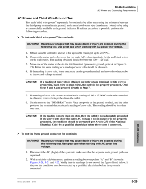Page 179DK424 Installation
AC Power and Grounding Requirements
Strata DK I&M 5/995-29
DK424 Installation
AC Power and Third Wire Ground Test
Test each “third wire ground” separately for continuity by either measuring the resistance between 
the third prong terminal (earth ground) and a metal cold water pipe (maximum: 1 ohm) or by using 
a commercially available earth ground indicator. If neither procedure is possible, perform the 
following procedure.
ä
To test each “third wire ground” for continuity
1. Obtain...