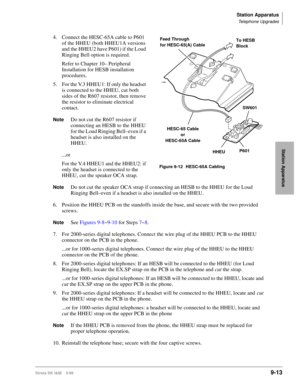 Page 345Station Apparatus
Telephone Upgrades
Strata DK I&M    5/999-13
Station Apparatus
4. Connect the HESC-65A cable to P601 
of the HHEU (both HHEU1A versions 
and the HHEU2 have P601) if the Loud 
Ringing Bell option is required.
Refer to Chapter 10– Peripheral 
Installation for HESB installation 
procedures.
5. For the V.3 HHEU1: If only the headset 
is connected to the HHEU, cut both 
sides of the R607 resistor, then remove 
the resistor to eliminate electrical 
contact.
NoteDo not cut the R607 resistor if...