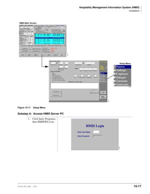 Page 583Hospitality Management Information System (HMIS)
Installation
Strata DK I&M    5/9915-17
Figure 15-11 Setup Menu
Substep A: Access HMIS Server PC
1. Click Start, Programs, 
then HMISWS icon.
HMIS Main Screen
Setup Menu
3038
2738
3037
2596 