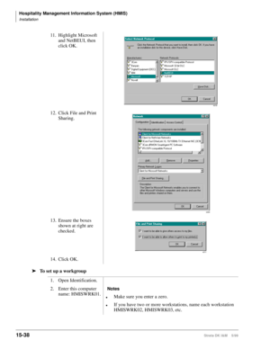 Page 604Hospitality Management Information System (HMIS)
Installation
15-38Strata DK I&M    5/99
äTo set up a workgroup11. Highlight Microsoft 
and NetBEUI, then 
click OK.
12. Click File and Print 
Sharing.
13. Ensure the boxes 
shown at right are 
checked.
14. Click OK.
1. Open Identification.
2. Enter this computer 
name: HMISWRK01.
Notes
lMake sure you enter a zero.
lIf you have two or more workstations, name each workstation 
HMISWRK02, HMISWRK03, etc.
4319
4269
4311 