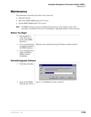 Page 629Hospitality Management Information System (HMIS)
Maintenance
Strata DK I&M    5/9915-63
Maintenance
The maintenance procedures provided in this section are:
©Reinstall software
©Shut down HMIS SMDR and/or TTY servers
©Restart HMIS SMDR and/or TTY servers
NoteAll HMIS software comes pre-installed from the factory in the turnkey system. This 
procedure is included to assist you in reinstalling or upgrading software, when necessary.
Before You Begin
Reinstall/Upgrade Software
1. Run ScanDisk to 
verify...
