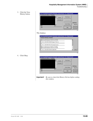 Page 651Hospitality Management Information System (HMIS)
Troubleshooting
Strata DK I&M    5/9915-85
3. Click the View 
History button.
This displays:
4. Click Okay.
Important!Be sure to check the History On box before exiting 
this window.
4321
4322
4321 