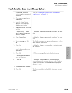 Page 671Strata AirLink Systems
BSIA System Installation
Strata DK I&M 5/9916-19
Strata AirLink Systems
Step 7: Install the Strata AirLink Manager Software
1. Check the PC hardware/
software against the required 
minimums.Refer to “Check the System Hardware and Software 
Requirements” on Page 16-3.
2. Close any open applications 
in Windows.
3. Insert the Strata AirLink 
Manager software floppy 
disk into the A:\ drive.
4. In Windows 98/95, click Start 
and Run
...or in Windows 3.11/3.1, 
open Program Manager and...