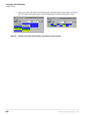 Page 470Automatic Call Distribution
Insight DK Plus
316Strata DK Feature Description 5/99
©Status view shows the status of individual agents with either long or short names (see Figure 
28). The status is presented using a colored background to represent each agent’s status.
Figure 28 Sample inView Agent Status Display (Long Names and Short Names)
3858
3854 