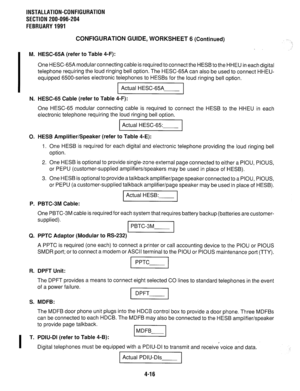 Page 111INSTALLATION-CONFIGURATION 
SECTION 200-096-204 
FEBRUARY 1991 
M. 
N. 
0. 
P. 
Q. 
R. 
S. 
I T. CONFIGURATION GUIDE, WORKSHEET 6 (Continued) 
HESG65A (refer to Table 4-F): . 
One HESC-65A modular connecting cable is required to connect the HESB to the HHEU in each digital 
telephone requiring the loud ringing bell option. The HESC-65A can also be used to connect HHEU- 
equipped 6500-series electronic telephones to HESBs for the loud ringing bell option. 
Actual HESC-65A 
HESC-65 Cable (refer to Table...