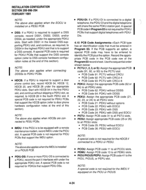 Page 119INSTALLATION-CONFIGURATION 
SECTlON200-096-204 
FEBRUARY1991 
NOTE: 
The above also applies when the EOCU is 
installed on a PEW PCB. 
l DSS: If a PEKU is required to support a DSS 
console, record DSSl, DSS2, DSS3, and/or 
DSS4, as needed, under the appropriate PEKU 
slots. Start with DSSl in the lowest DSS-sup- 
porting PEKU slot, and continue, as required, to 
DSS4 in the highest PEKU slot that is to support 
a DSS console. A special PCB code is required 
for PEKU PCBs that support the DSS console...