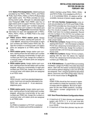 Page 1204.16 Station Port Assignments-Station ports are 
provided by the PDKU, PEKU, PSTU, and PESU 
I PCBs. Each PDKU, PEKU, or PSTU PCB provides 
eight station ports. The PESU provides six func- 
tioning station ports, although it is allocated eight 
(see Paragraph 2.60). Each PEMU uses four or 
eight station ports to support TIE lines. Each of the 
PCBs must have station port numbers assigned. 
Record the station port numbers in the station port 
numbers row on 
Program 03’s record sheet. Record 
m...