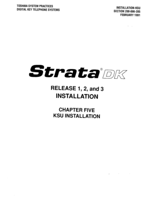 Page 124TOSHIBASYSTEMPRACTICES 
DIGITALKEYTELEPHONESYSTEMS INSTALLATION-KSU 
SECTION 200-096-205 
FEBRUARY1991 
StrataTax 
RELEASE 1,2, and 3 
INSTALLATION 
CHAPTER FIVE 
KSU INSTALLATION  