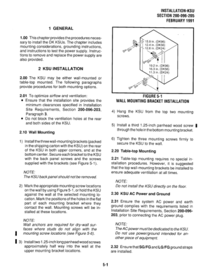 Page 126INSTALLATIQN-KSU 
SECTION 200-096-205 
FEBRUARY 1991 
1 GENERAL 
1 .OO This chapter provides the procedures neces- 
sary to install the DK KSUs. The chapter includes 
mounting considerations, grounding instructions, 
and instructions to test the power supply. Instruc- 
tions to remove and replace the power supply are 
also provided. 
2 KSU INSTALLATION 
2.00 The KSU may be either wall-mounted or 
table-top mounted. The following paragraphs 
provide procedures for both mounting options. 
2.01 To optimize...