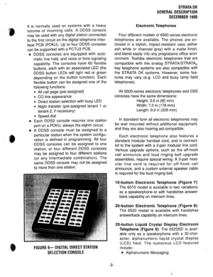 Page 14It is normally used on systems with a heavy 
volume of incoming calls. A DDSS console 
may be used with any digital station connected 
to the first circuit on the digital telephone inter- 
face PCB (PDKU). Up to four DDSS consoles 
can be supported with a PCTU3 PCB. 
0 
0 
0 DDSS consoles are equipped with auto- 
matic line hold, and voice or tone signaling 
capability. The consoles have 60 flexible 
buttons, each with an associated LED (the 
DDSS button LEDs will light red or green 
depending on the...