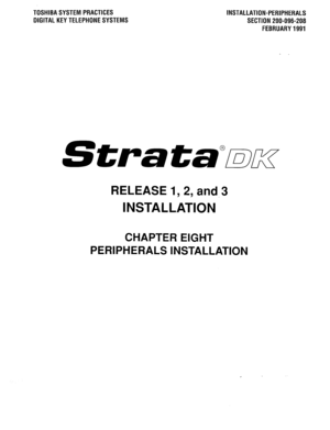 Page 179TOSHIBASYSTEM PRACTICES 
DIGITALKEYTELEPHONESYSTEMS INSTALLATION-PERIPHERALS 
SECTION 200-096-208 
FEBRUARY1991 
Stra ta@mcr 
RELEASE 1,2, and.3 
INSTALLATION 
CHAPTER EIGHT 
PERIPHERALS INSTALLATION  