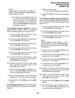 Page 190NOTE: 
Ringing stops once the call is manually an- 
swered. There shouldbe NO voltagepotential 
across terminals I and 2. 
b) If voltage is not as specified during ring- 
ing, check that the electronic telephone 
wiring connections to the HESB have 
been made properly (wires to terminals 1 
and 2 of the HESBTBI terminal block may 
have been reversed). 
5.23 Amplified Speaker Installation. Install the 
HESB Amplified Speaker option in accordance 
with 
1) the following steps (refer to Figure 8-l 2):...