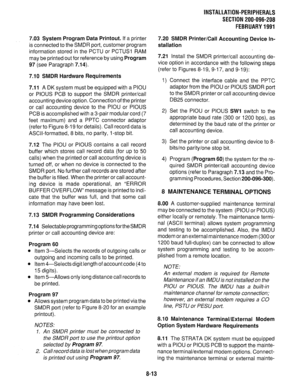 Page 1947.03 System Program Data Printout. If a printer 
is connected to the SMDR port, customer program 
information stored in the PCTU or PCTUSI RAM 
may be printed out for reference by using 
Program 
97 (see Paragraph 7.14). 
7.10 SMDR Hardware Requirements 
7.11 
A DK system must be equipped with a PIOU 
or PIOUS PC6 to support the SMDR printer/call 
accounting device option. Connection of the printer 
or call accounting device to the PIOU or PIOUS 
PCB is accomplished with a 3-pair modular cord (7 
feet...